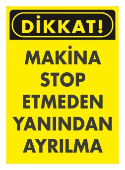 Dikkat Makina Stop Etmeden Yanından Ayrılma Levhası