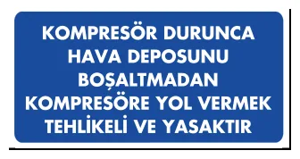 Kompresör Durunca Hava Deposunu Boşaltmadan Kompresöre Yol Vermek Tehlikeli ve Yasaktır Levhası