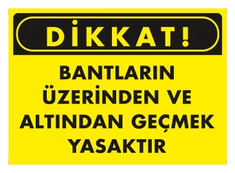 Dikkat Bantların Üzerinden ve Altından Geçmek Yasaktır Levhası