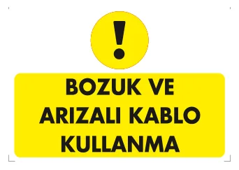 Bozuk ve Arızalı Kablo Kullanma Levhası