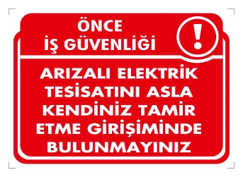 Önce İş Güvenliği Arızalı Elektrik Tesisatını Asla Kendiniz Tamir Etme Girişiminde Bulunmayınız Levhası