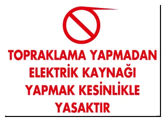 Topraklama Yapmadan Elektrik Kaynağı Yapmak Kesinlikle Yasaktır Levhası (No 1113)