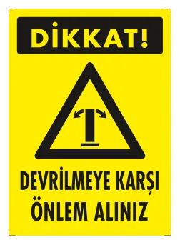 Dikkat Devrilmeye Karşı Önlem Alınız Levhası