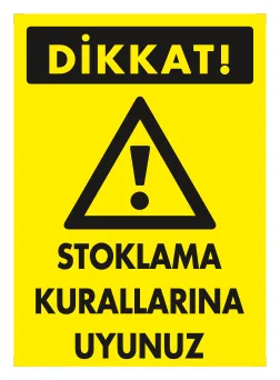 Dikkat Stoklama Kurallarına Uyunuz Levhası