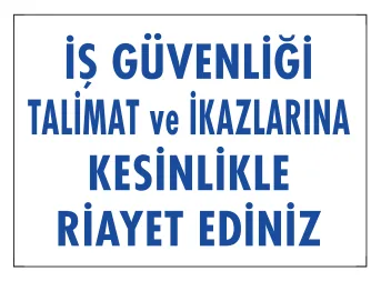 İş Güvenliği Talimat ve İkazlarına Kesinlikle Riayet Ediniz