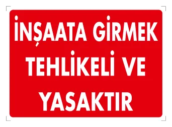 İnşaata Girmek Tehlikeli ve Yasaktır Levhası