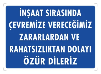 İnşaat Sırasında Çevremize Vereceğimiz Zararlardan ve Rahatsızlıktan Dolayı Özür Dileriz Levhası
