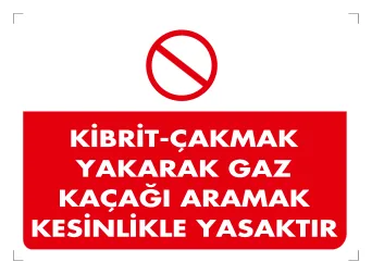 Kibrit-Çakmak Yakarak Gaz Kaçağı Aramak Kesinlikle Yasaktır Levhası