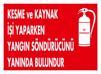 Kesme ve Kaynak İşi Yaparken Yangın Söndürücünü Yanında Bulundur Levhası