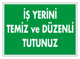 İş Yerini Temiz ve Düzenli Tutunuz Levhası