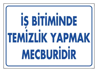 İş Bitiminde Temizlik Yapmak Mecburidir Levhası