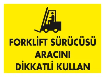 Forklift Sürücüsü Aracını Dikkatli Kullan Levhası