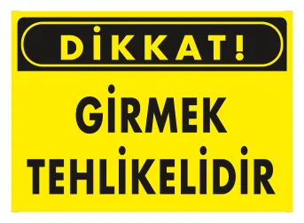 Dikkat Girmek Tehlikelidir Levhası