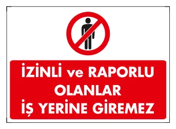 İzinli ve Raporlu Olanlar İş Yerine Giremez Levhası