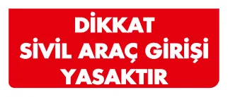 Dikkat Sivil Araç Girişi Yasaktır Levhası