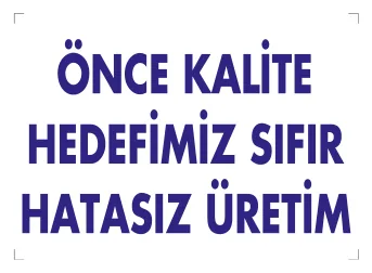 Önce Kalite Hedefimiz Sıfır Hatasız Üretim Levhası